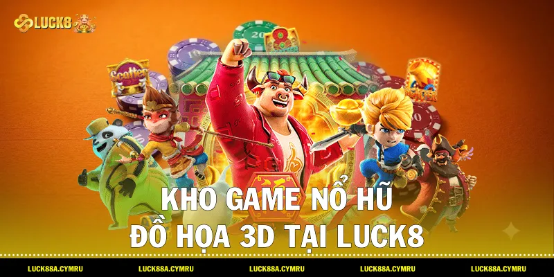 Kho game nổ hũ đồ họa 3D tại Luck8