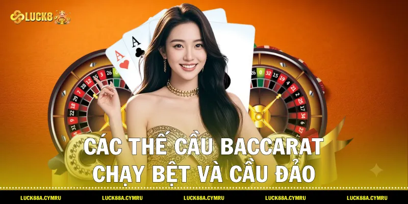 Các thế Cầu Baccarat chạy bệt và cầu đảo kinh điển trên sảnh cược Luck8