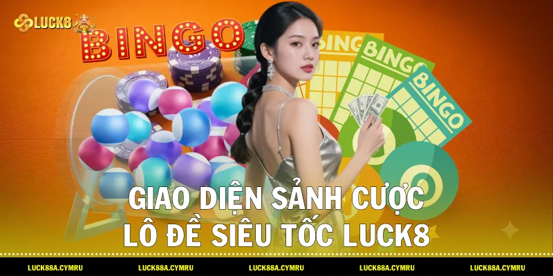 Giao diện sảnh cược Lô Đề Siêu Tốc Luck8