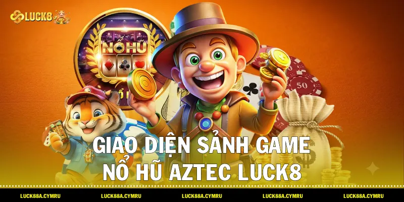 Giao diện sảnh game Nổ hũ Aztec Luck8