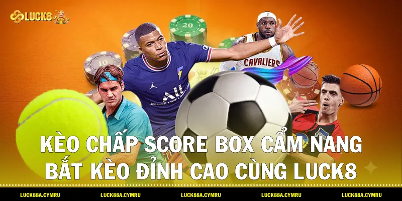 Kèo Chấp Score Box